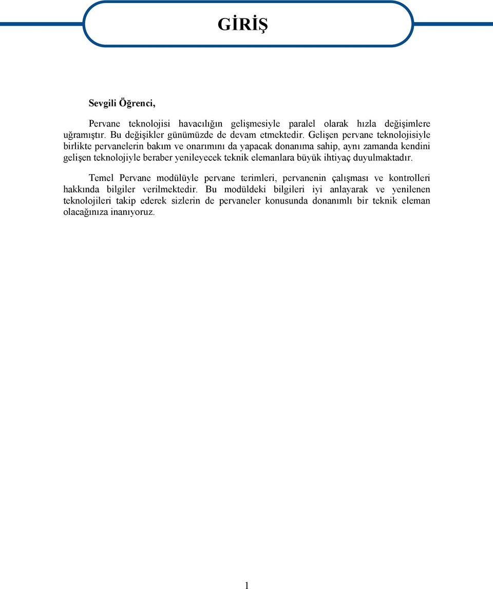 Gelişen pervane teknolojisiyle birlikte pervanelerin bakım ve onarımını da yapacak donanıma sahip, aynı zamanda kendini gelişen teknolojiyle beraber yenileyecek