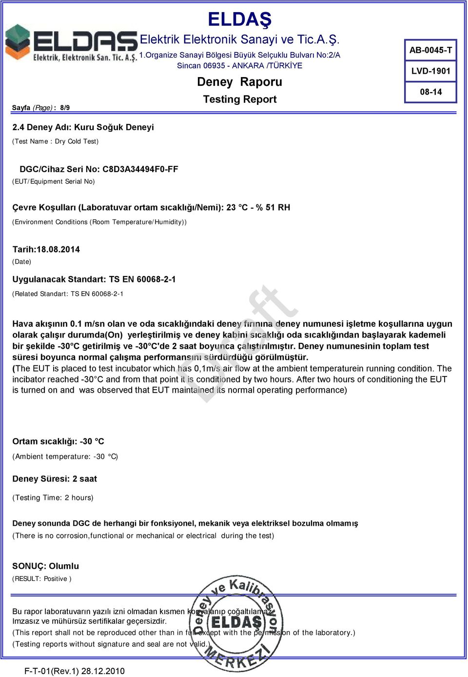 Conditions (Room Temperature/Humidity)) Tarih:18.08.2014 (Date) Uygulanacak Standart: TS EN 60068-2-1 (Related Standart: TS EN 60068-2-1 Hava akışının 0.