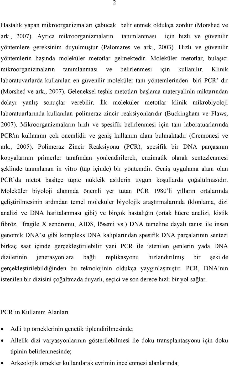 Moleküler metotlar, bulaşıcı mikroorganizmaların tanımlanması ve belirlenmesi için kullanılır.