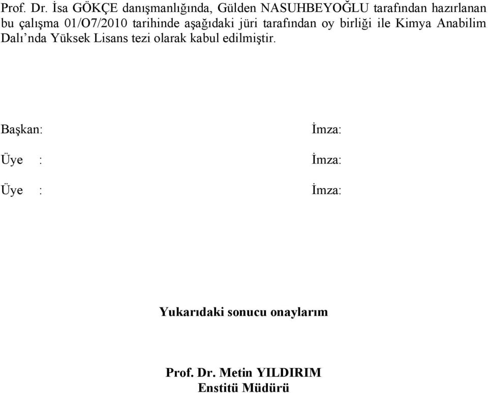 01/O7/2010 tarihinde aşağıdaki jüri tarafından oy birliği ile Kimya Anabilim Dalı