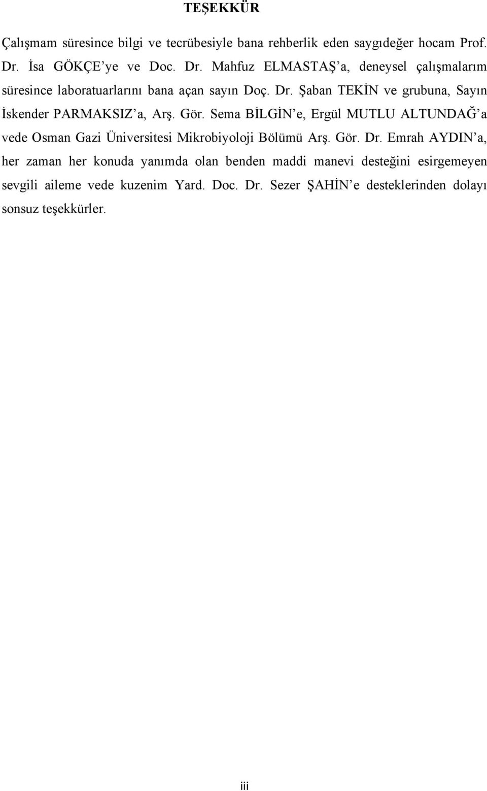 Gör. Sema BİLGİN e, Ergül MUTLU ALTUNDAĞ a vede Osman Gazi Üniversitesi Mikrobiyoloji Bölümü Arş. Gör. Dr.