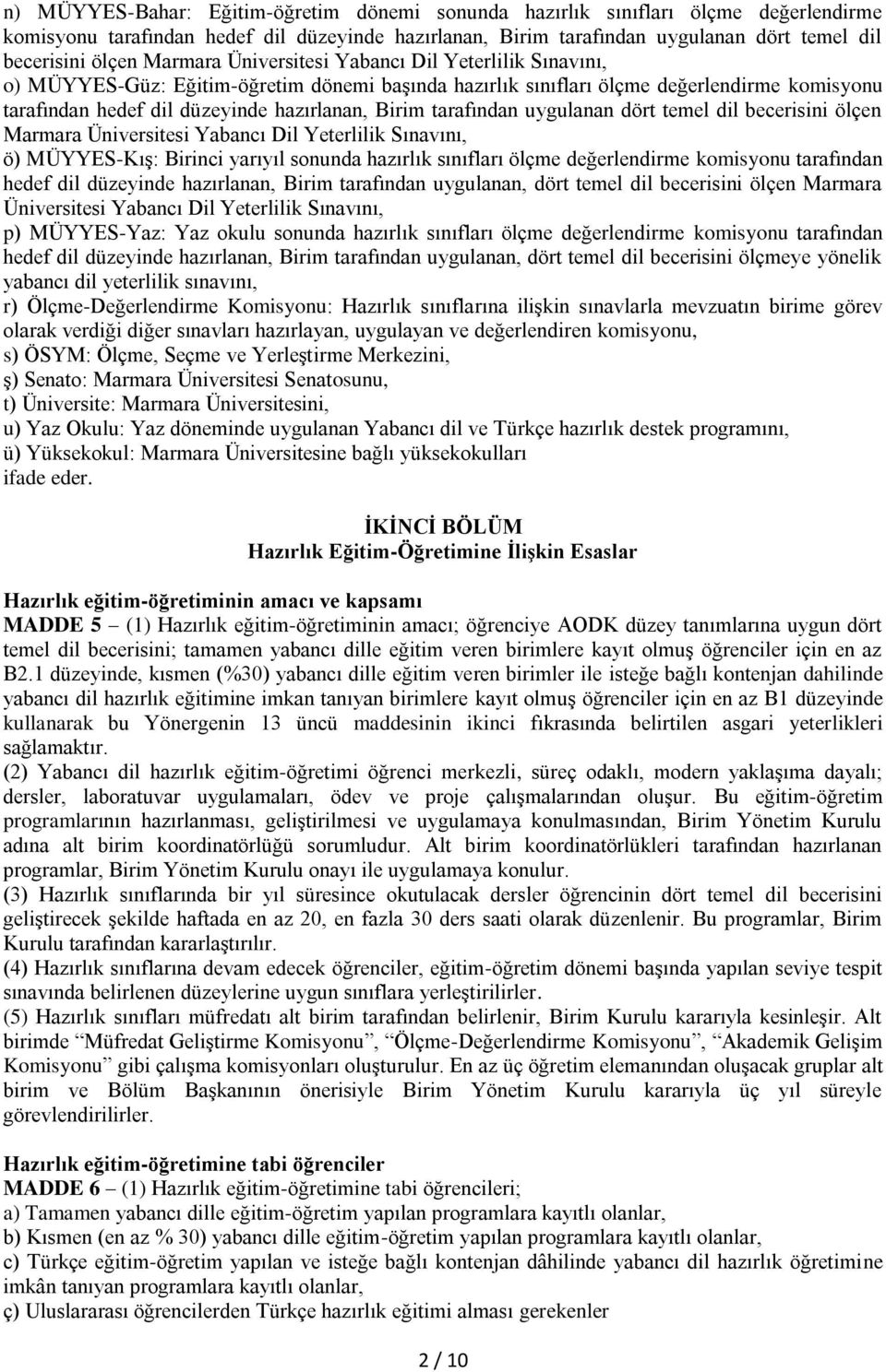 tarafından uygulanan dört temel dil becerisini ölçen Marmara Üniversitesi Yabancı Dil Yeterlilik Sınavını, ö) MÜYYES-Kış: Birinci yarıyıl sonunda hazırlık sınıfları ölçme değerlendirme komisyonu