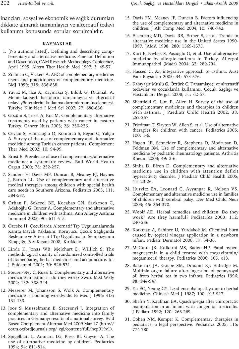 KAYNAKLAR 1. [No authors listed]. Defining and describing complementary and alternative medicine. Panel on Definition and Description, CAM Research Methodology Conference, April 1995.