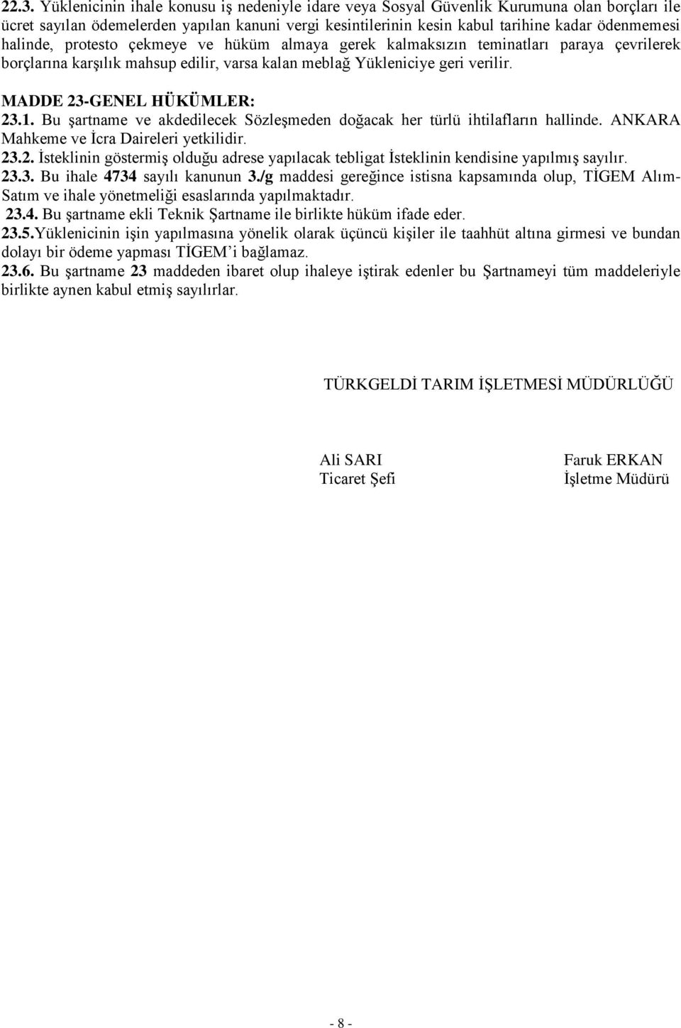 Bu şartname ve akdedilecek Sözleşmeden doğacak her türlü ihtilafların hallinde. ANKARA Mahkeme ve İcra Daireleri yetkilidir. 23