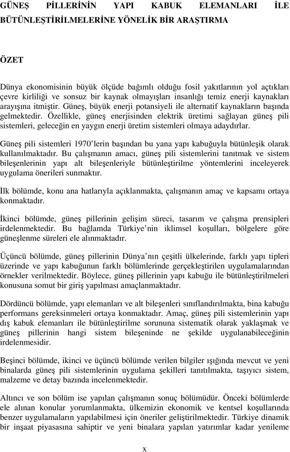 Özellikle, güneş enerjisinden elektrik üretimi sağlayan güneş pili sistemleri, geleceğin en yaygın enerji üretim sistemleri olmaya adaydırlar.