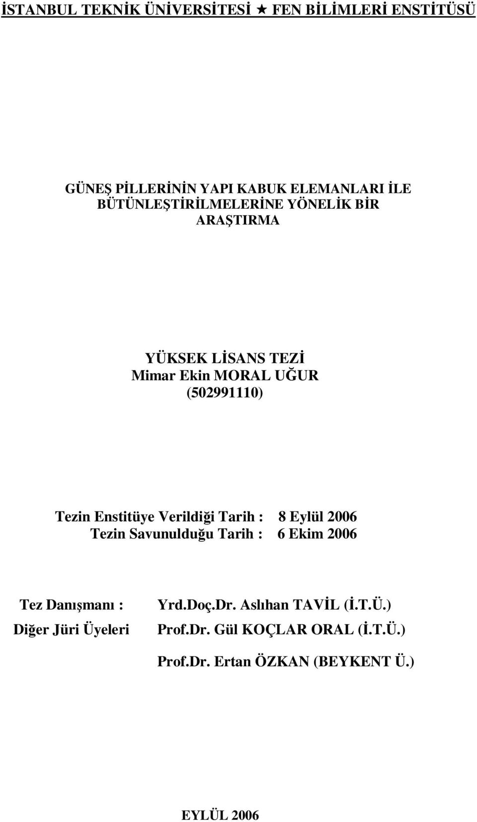 Enstitüye Verildiği Tarih : 8 Eylül 2006 Tezin Savunulduğu Tarih : 6 Ekim 2006 Tez Danışmanı : Diğer Jüri