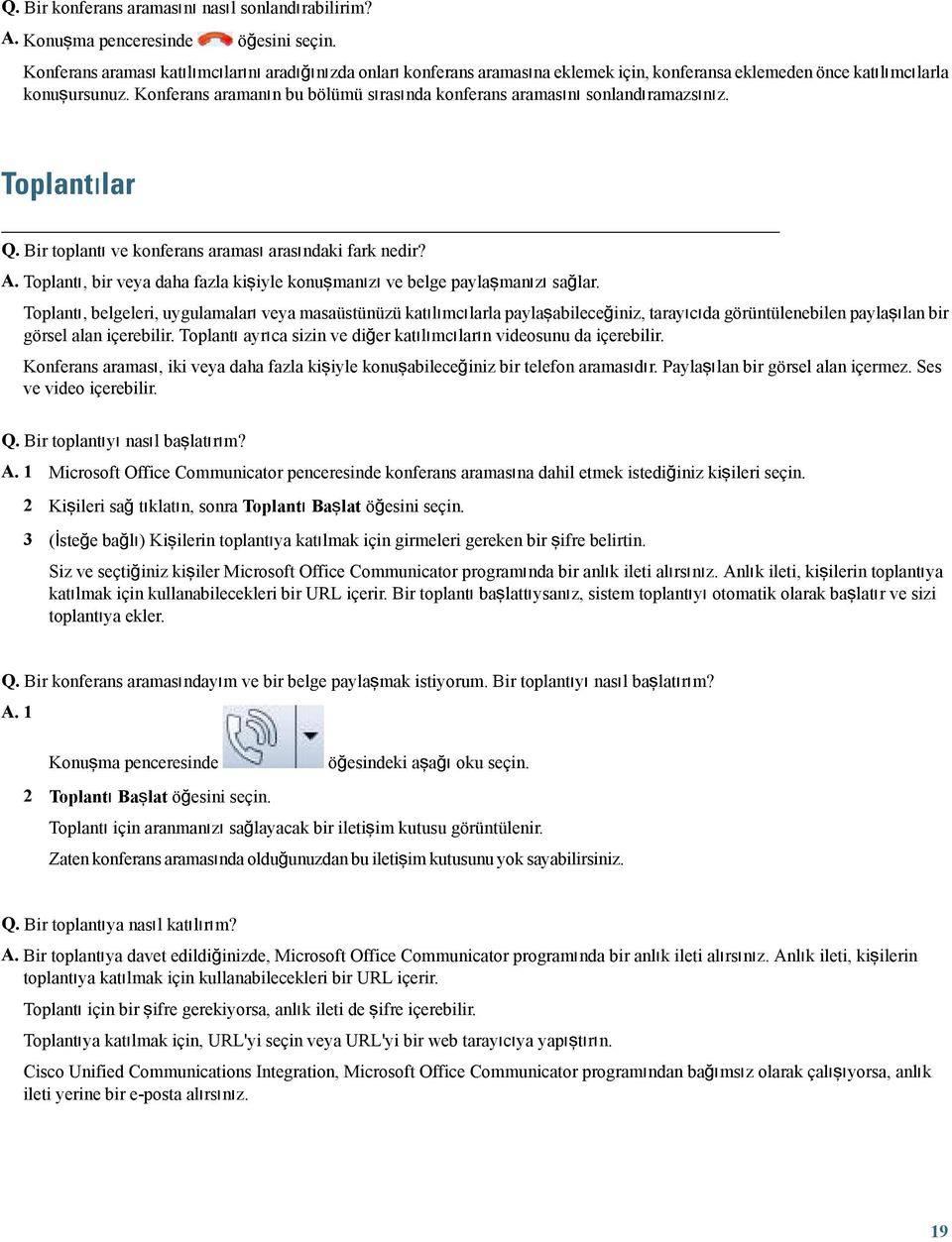 Konferans aramanın bu bölümü sırasında konferans aramasını sonlandıramazsınız. Toplantılar Q. Bir toplantı ve konferans araması arasındaki fark nedir? A.