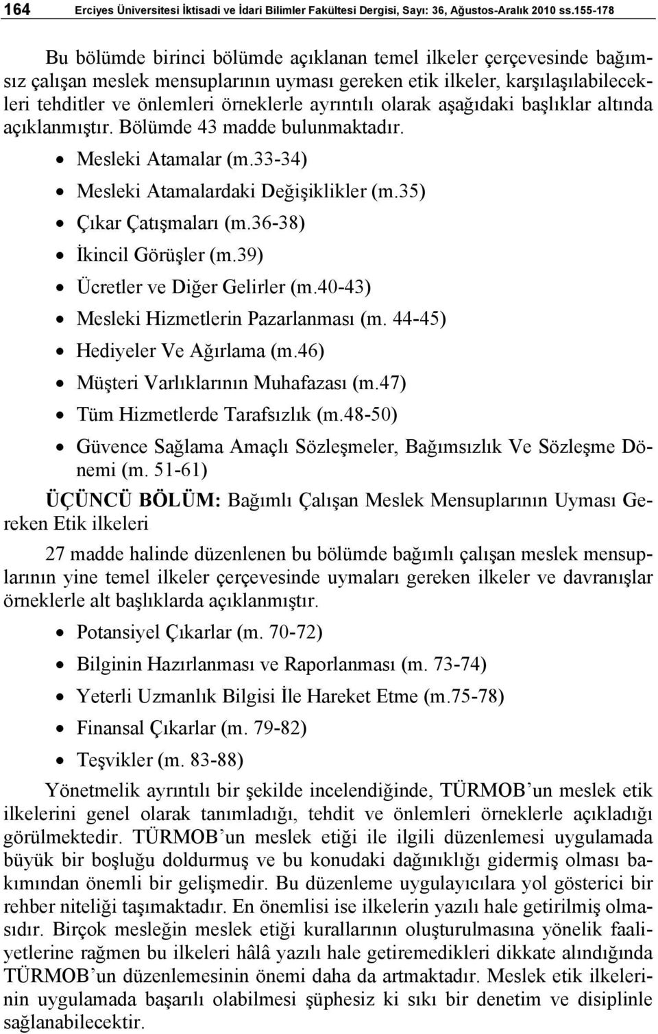 ayrıntılı olarak aşağıdaki başlıklar altında açıklanmıştır. Bölümde 43 madde bulunmaktadır. Mesleki Atamalar (m.33-34) Mesleki Atamalardaki Değişiklikler (m.35) Çıkar Çatışmaları (m.