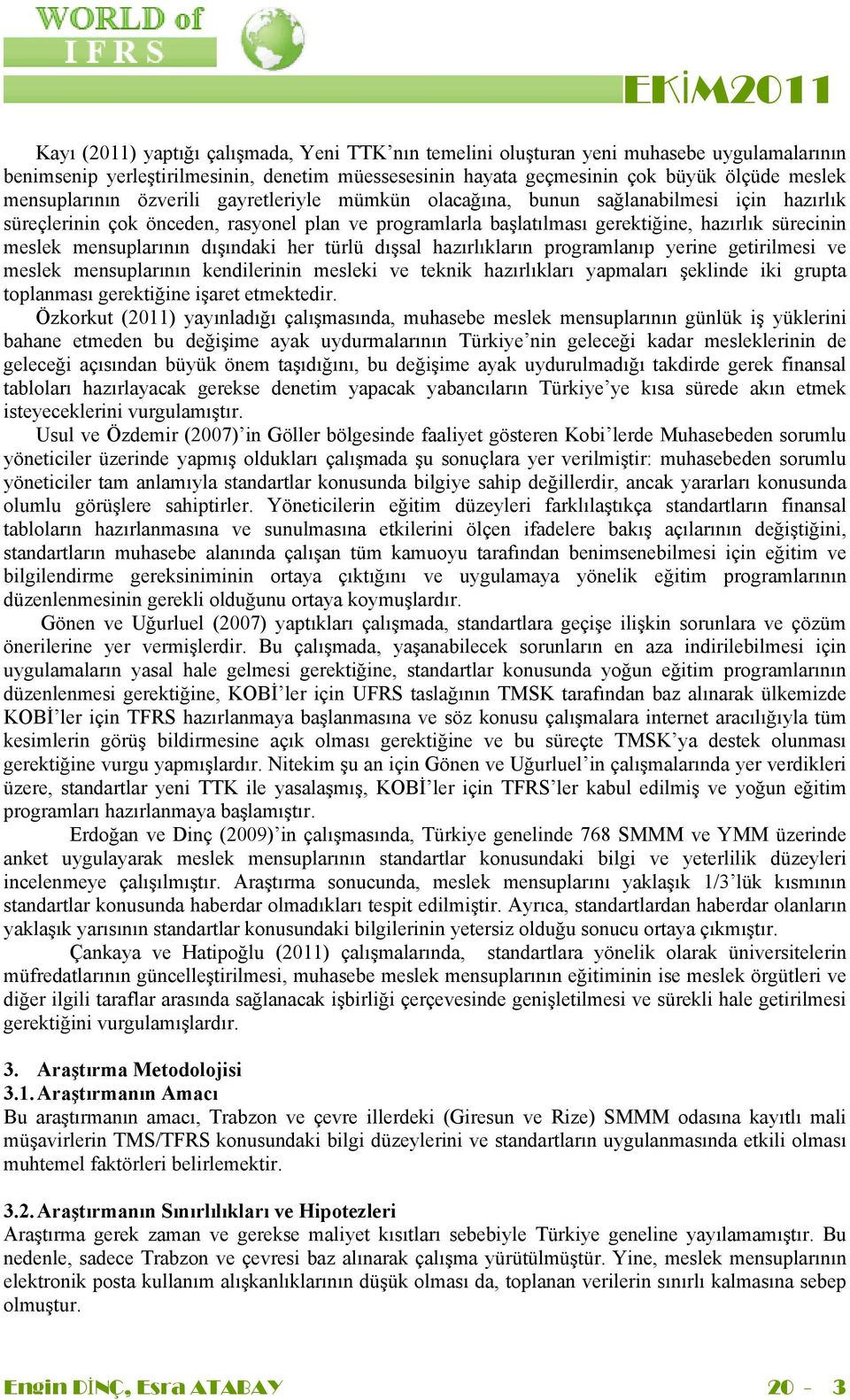 mensuplarının dışındaki her türlü dışsal hazırlıkların programlanıp yerine getirilmesi ve meslek mensuplarının kendilerinin mesleki ve teknik hazırlıkları yapmaları şeklinde iki grupta toplanması