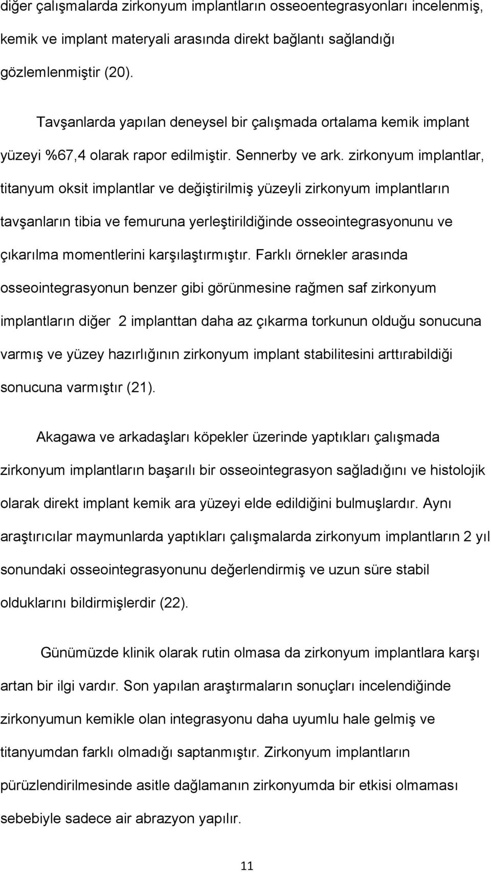 zirkonyum implantlar, titanyum oksit implantlar ve değiştirilmiş yüzeyli zirkonyum implantların tavşanların tibia ve femuruna yerleştirildiğinde osseointegrasyonunu ve çıkarılma momentlerini