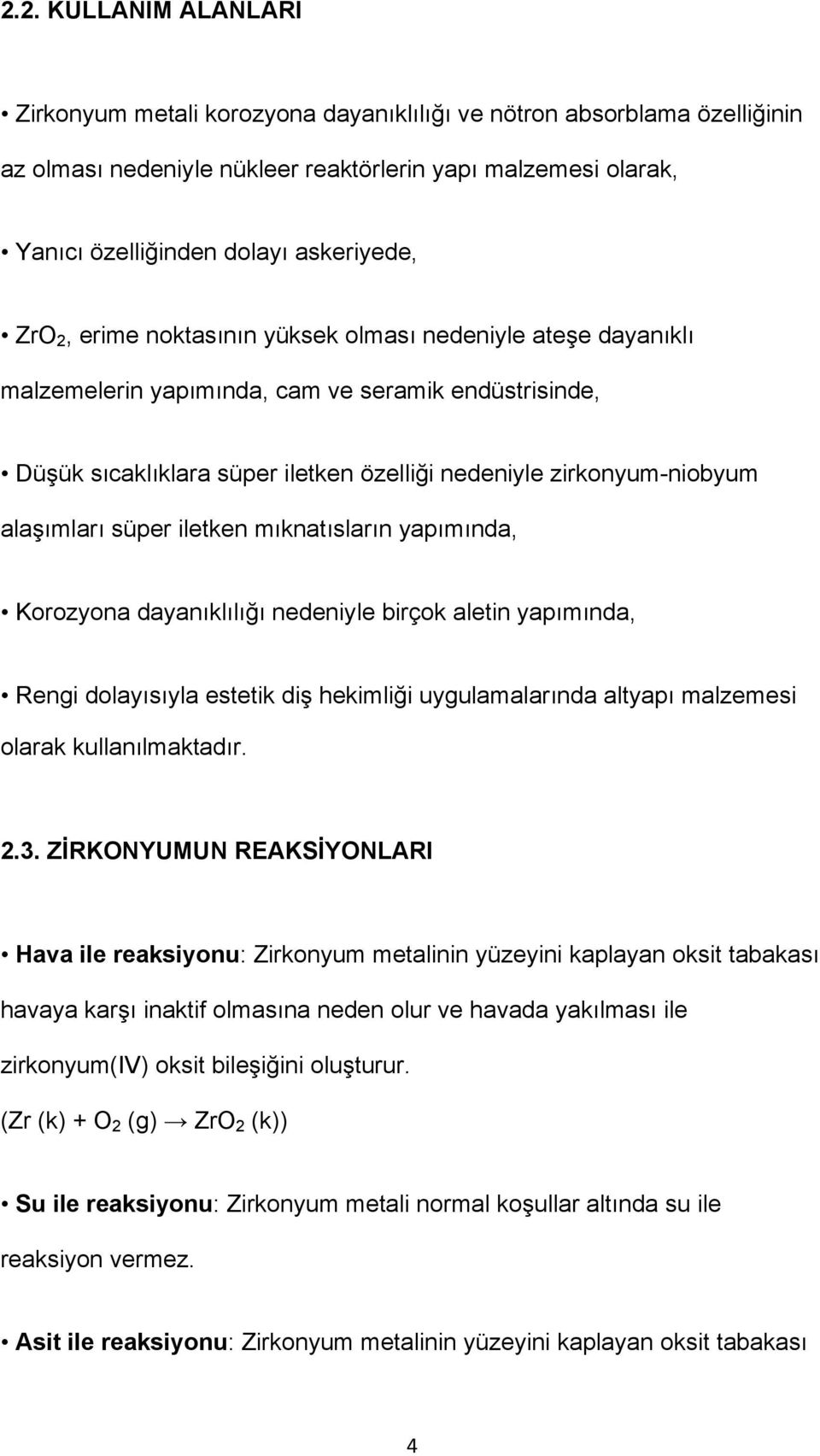 süper iletken mıknatısların yapımında, Korozyona dayanıklılığı nedeniyle birçok aletin yapımında, Rengi dolayısıyla estetik diş hekimliği uygulamalarında altyapı malzemesi olarak kullanılmaktadır. 2.