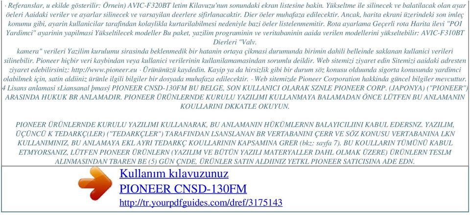 Ancak, harita ekrani üzerindeki son imleç konumu gibi, ayarin kullanicilar tarafindan kolaylikla kurtarilabilmesi nedeniyle bazi öeler listelenmemitir.