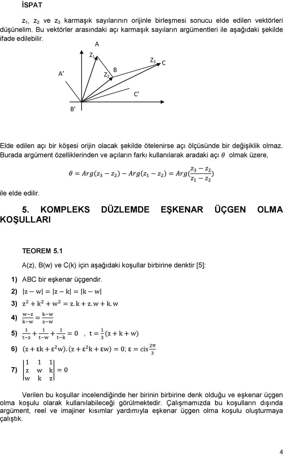 A A Z 1 Z 2 B Z 3 C C B Elde edilen açı bir köģesi orijin olacak Ģekilde ötelenirse açı ölçüsünde bir değiģiklik olmaz.