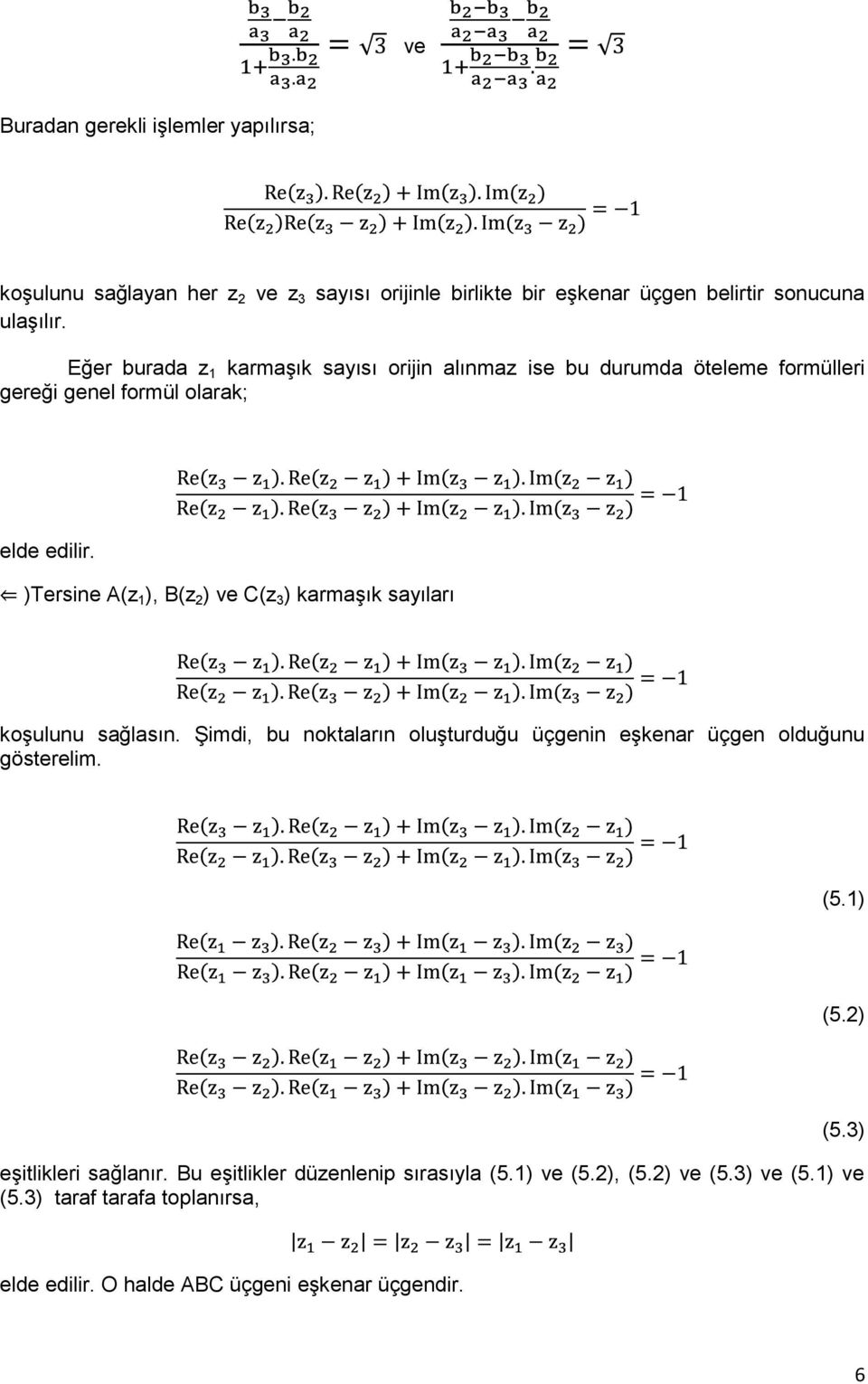 )Tersine A(z 1 ), B(z 2 ) ve C(z 3 ) karmaģık sayıları koģulunu sağlasın. ġimdi, bu noktaların oluģturduğu üçgenin eģkenar üçgen olduğunu gösterelim. (5.