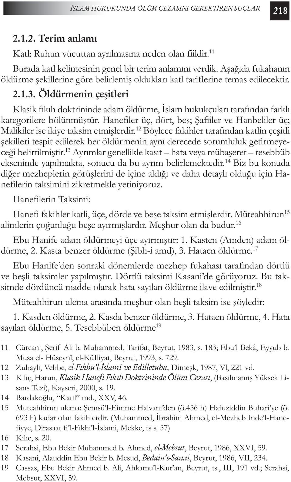 Öldürmenin çeşitleri Klasik fıkıh doktrininde adam öldürme, İslam hukukçuları tarafından farklı kategorilere bölünmüştür.