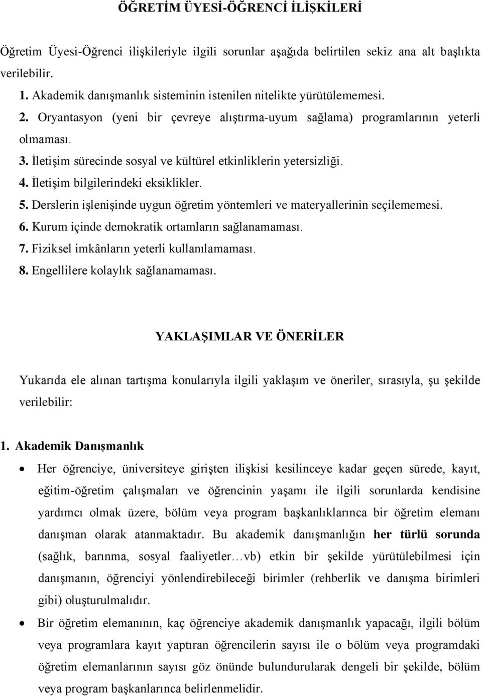 İletişim sürecinde sosyal ve kültürel etkinliklerin yetersizliği. 4. İletişim bilgilerindeki eksiklikler. 5. Derslerin işlenişinde uygun öğretim yöntemleri ve materyallerinin seçilememesi. 6.