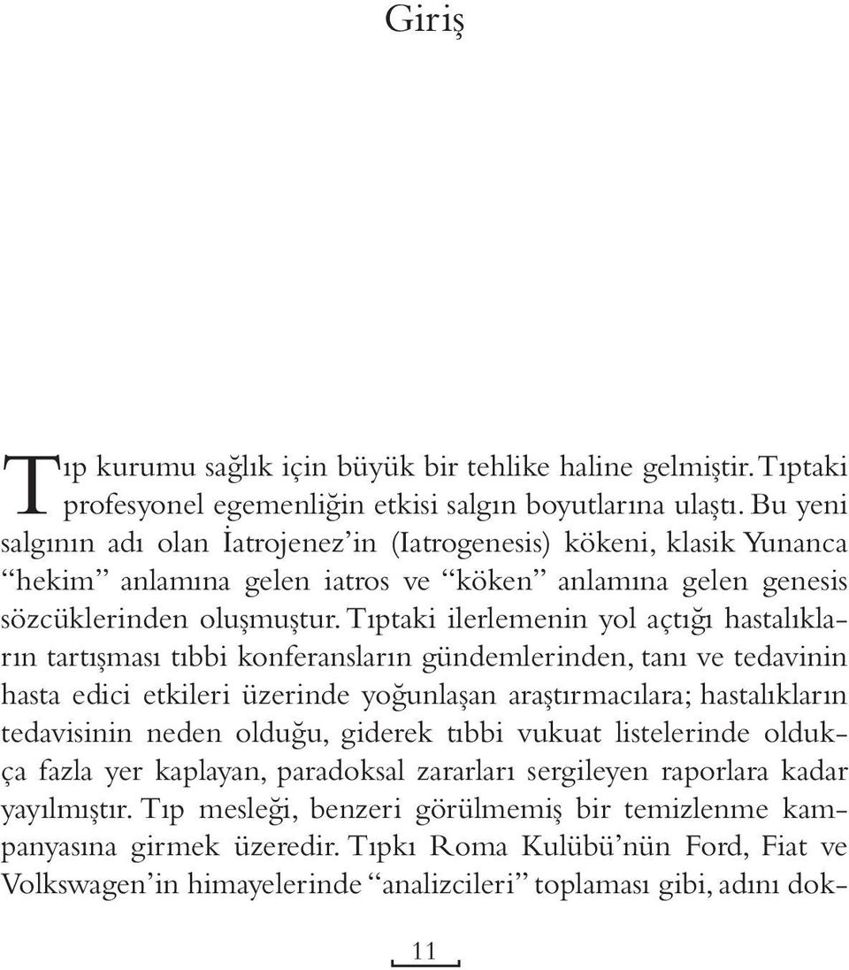 Tıptaki ilerlemenin yol açtığı hastalıkların tartışması tıbbi konferansların gündemlerinden, tanı ve tedavinin hasta edici etkileri üzerinde yoğunlaşan araştırmacılara; hastalıkların tedavisinin