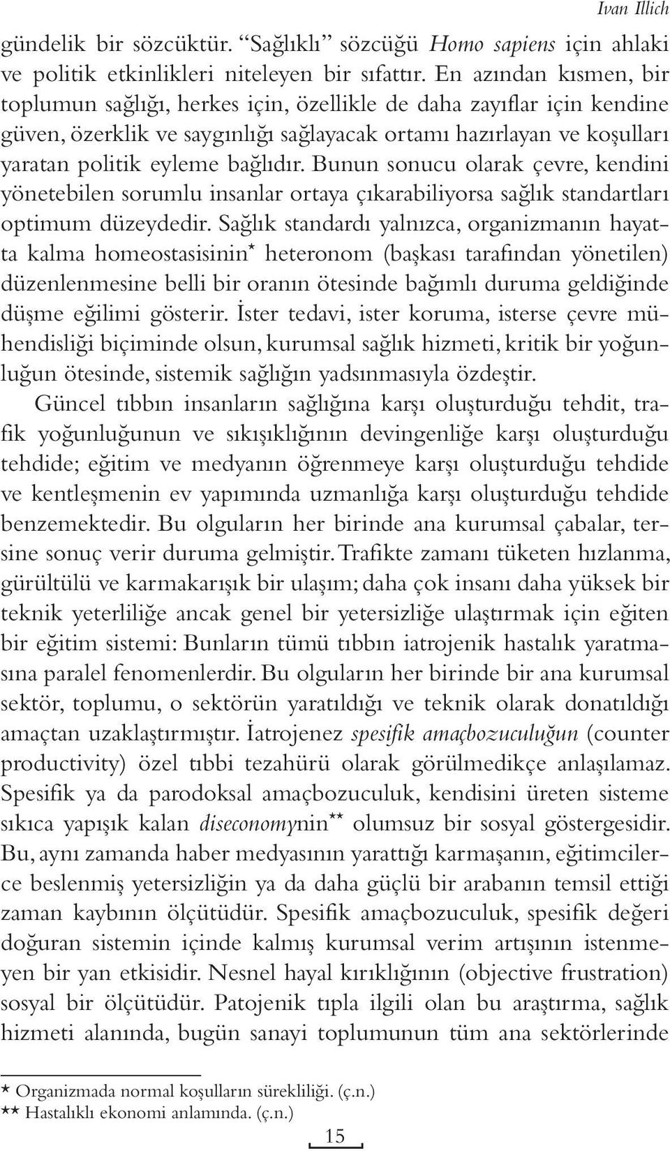 Bunun sonucu olarak çevre, kendini yönetebilen sorumlu insanlar ortaya çıkarabiliyorsa sağlık standartları optimum düzeydedir.