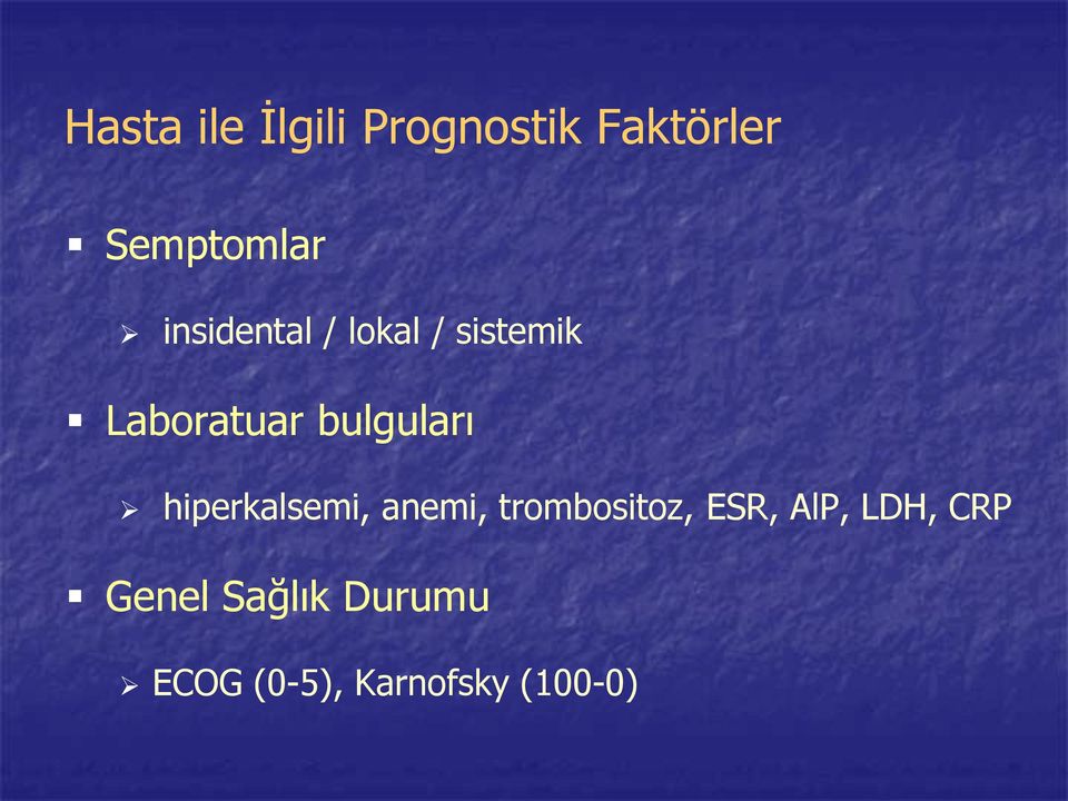 hiperkalsemi, anemi, trombositoz, ESR, AlP, LDH,