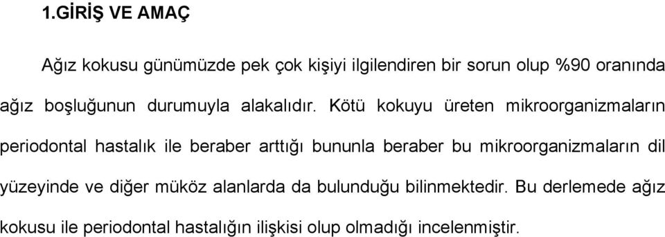 Kötü kokuyu üreten mikroorganizmaların periodontal hastalık ile beraber arttığı bununla beraber bu