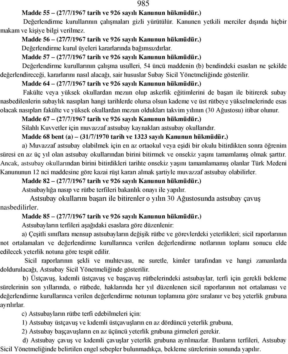 ) Değerlendirme kurullarının çalışma usulleri, 54 üncü maddenin (b) bendindeki esasları ne şekilde değerlendireceği, kararlarını nasıl alacağı, sair hususlar Subay Sicil Yönetmeliğinde gösterilir.