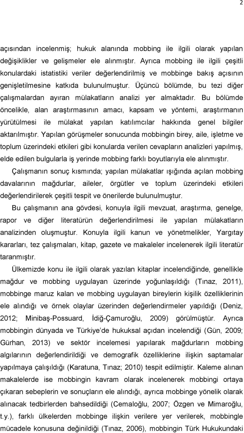 Üçüncü bölümde, bu tezi diğer çalıģmalardan ayıran mülakatların analizi yer almaktadır.