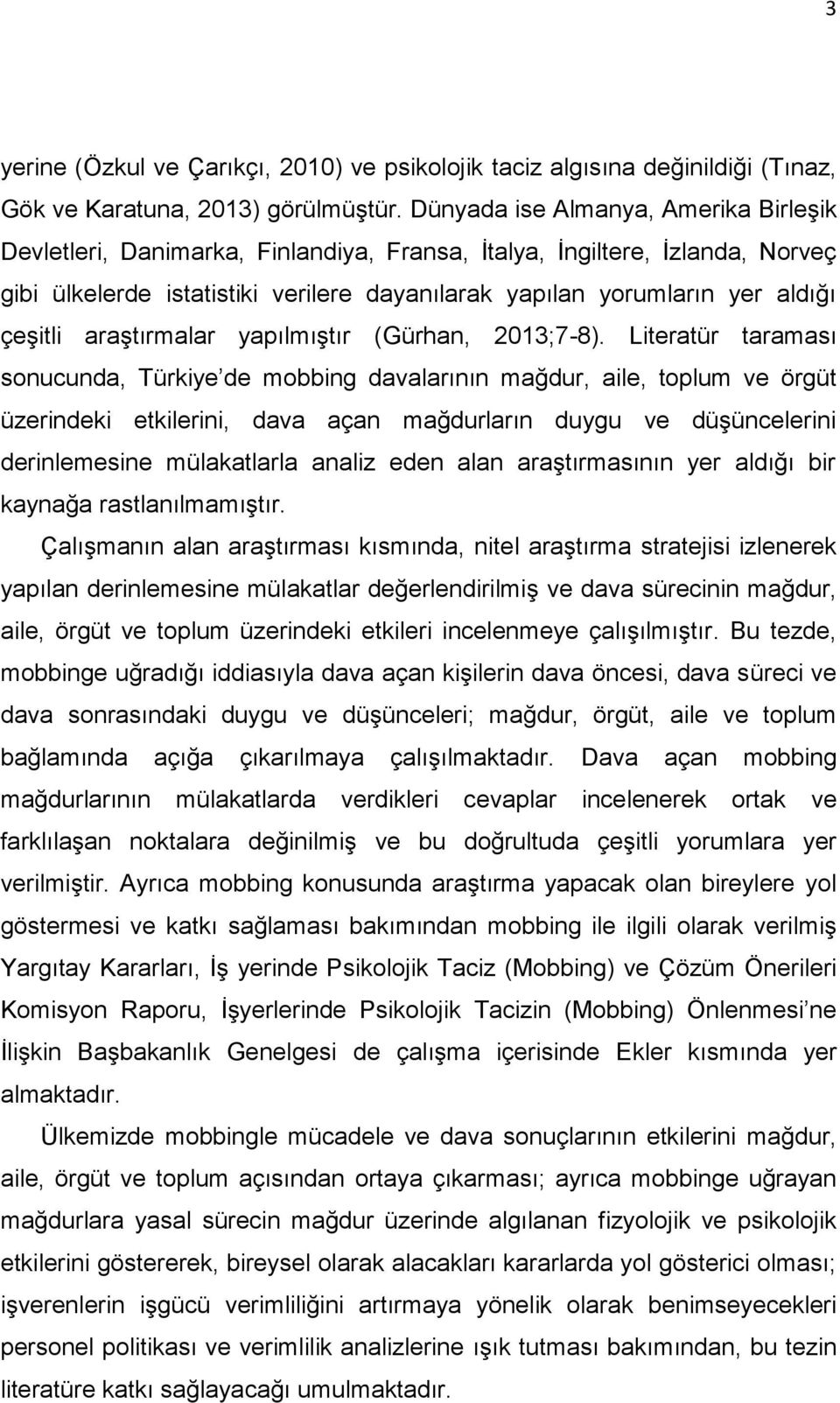 çeģitli araģtırmalar yapılmıģtır (Gürhan, 2013;7-8).