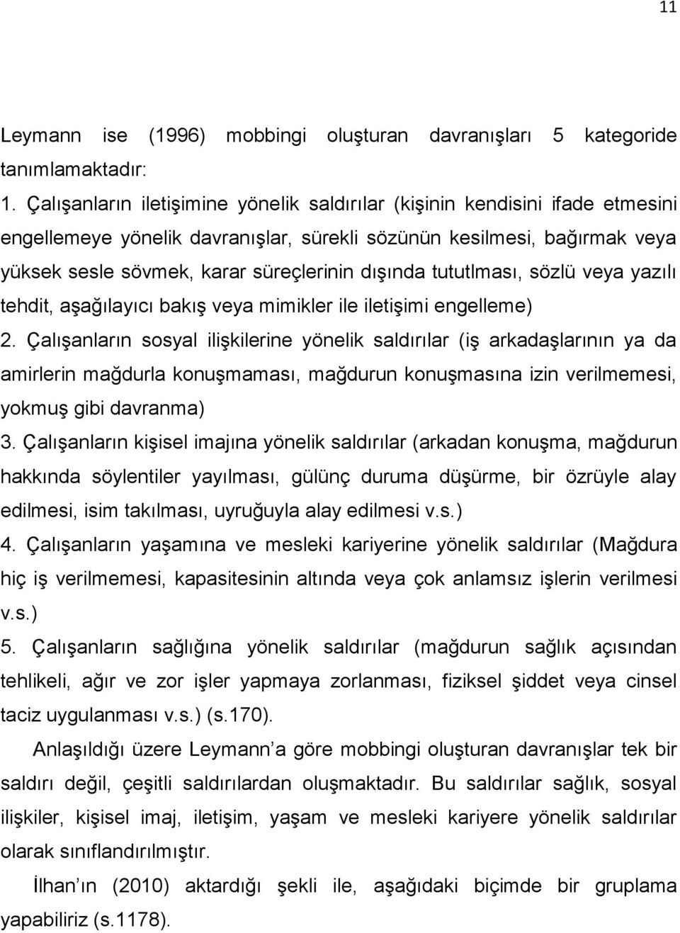 tututlması, sözlü veya yazılı tehdit, aģağılayıcı bakıģ veya mimikler ile iletiģimi engelleme) 2.