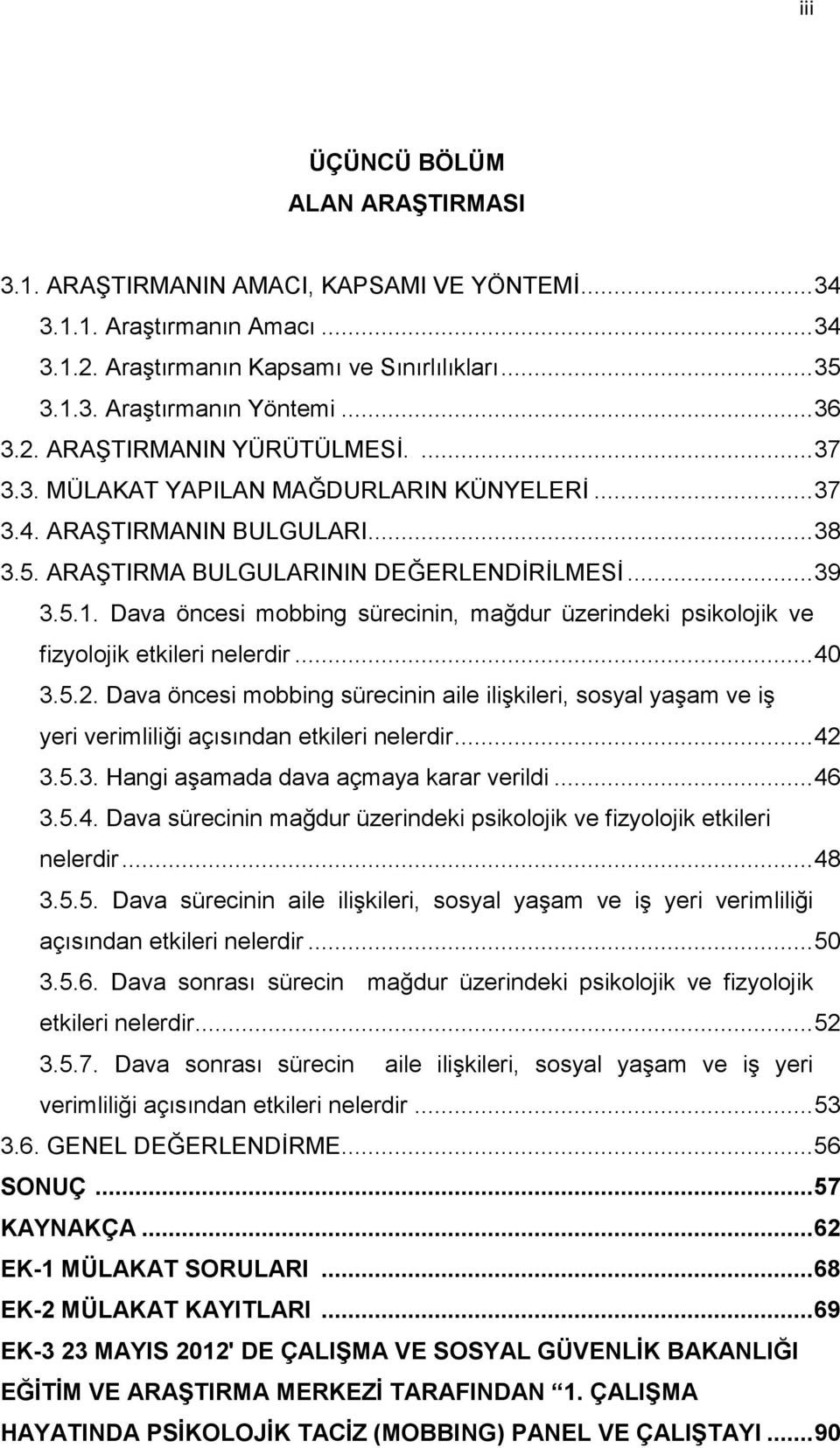 Dava öncesi mobbing sürecinin, mağdur üzerindeki psikolojik ve fizyolojik etkileri nelerdir... 40 3.5.2.