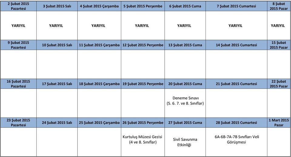 2015 20 Şubat 2015 Cuma 21 Şubat 2015 Cumartesi 22 Şubat () 23 Şubat 2015 24 Şubat 2015 Salı 25 Şubat 2015 26 Şubat 2015 27 Şubat 2015 Cuma