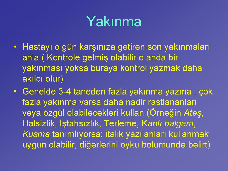 varsa daha nadir rastlananları veya özgül olabilecekleri kullan (Örneğin Ateş, Halsizlik, İştahsızlık,