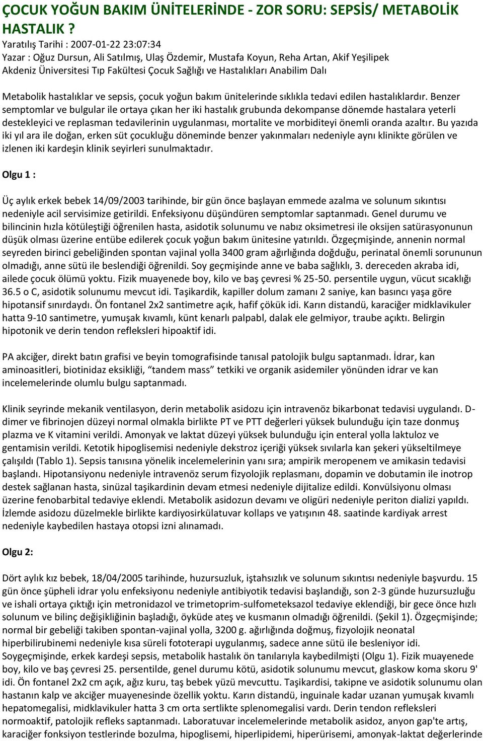 Anabilim Dalı Metabolik hastalıklar ve sepsis, çocuk yoğun bakım ünitelerinde sıklıkla tedavi edilen hastalıklardır.