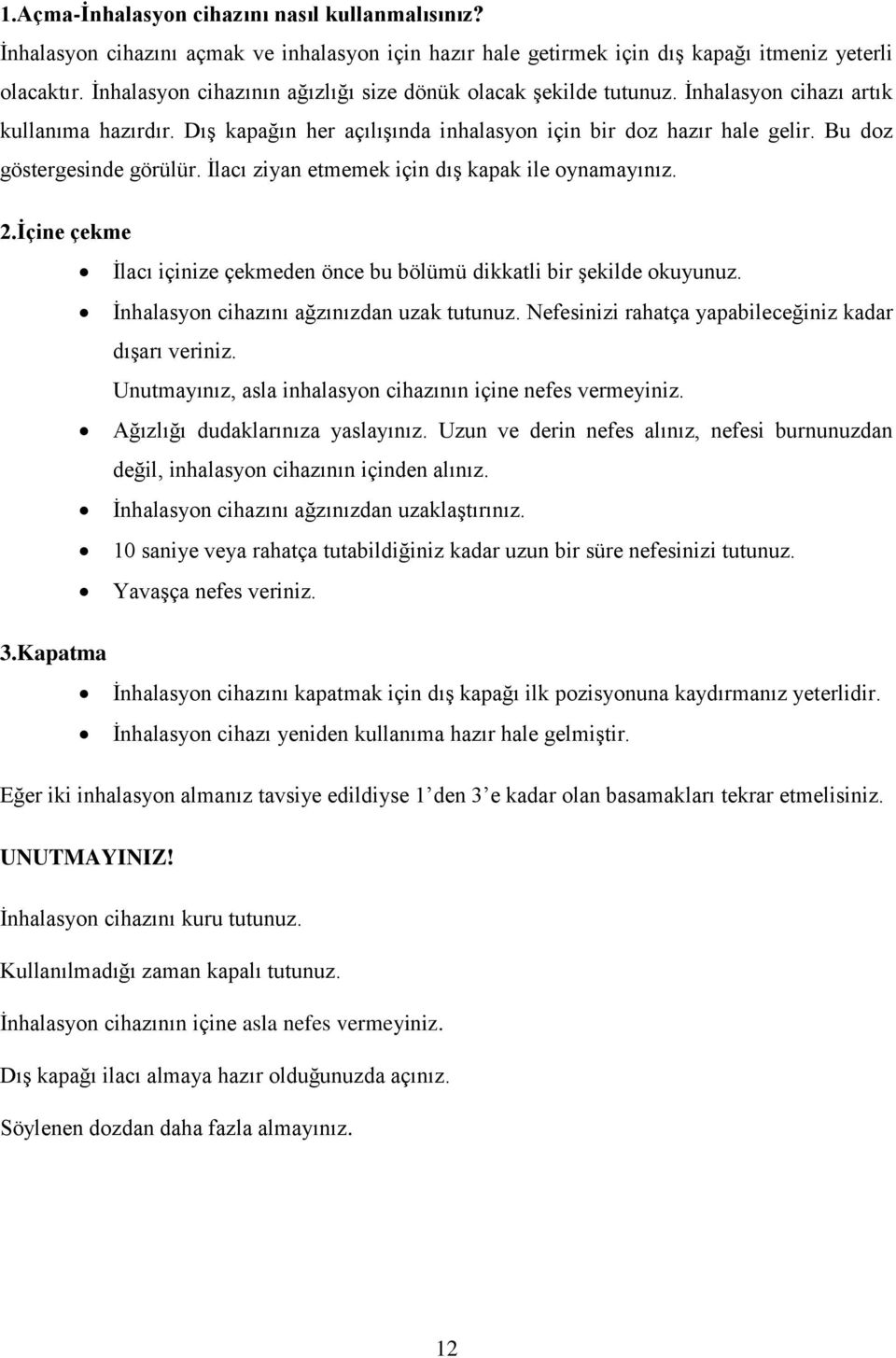 Bu doz göstergesinde görülür. İlacı ziyan etmemek için dış kapak ile oynamayınız. 2.İçine çekme İlacı içinize çekmeden önce bu bölümü dikkatli bir şekilde okuyunuz.