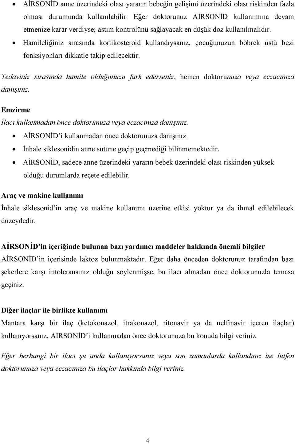 Hamileliğiniz sırasında kortikosteroid kullandıysanız, çocuğunuzun böbrek üstü bezi fonksiyonları dikkatle takip edilecektir.