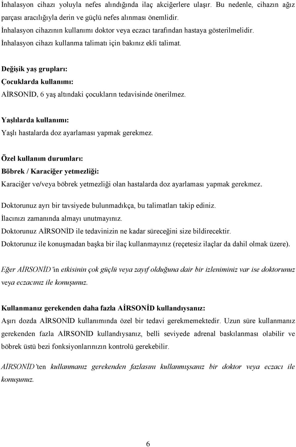 Değişik yaş grupları: Çocuklarda kullanımı: AİRSONİD, 6 yaş altındaki çocukların tedavisinde önerilmez. Yaşlılarda kullanımı: Yaşlı hastalarda doz ayarlaması yapmak gerekmez.