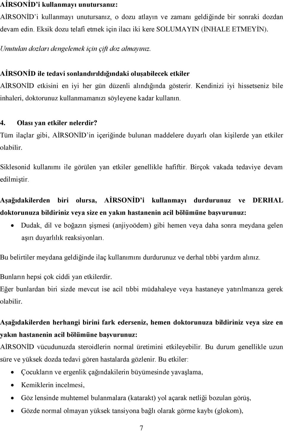 AİRSONİD ile tedavi sonlandırıldığındaki oluşabilecek etkiler AİRSONİD etkisini en iyi her gün düzenli alındığında gösterir.