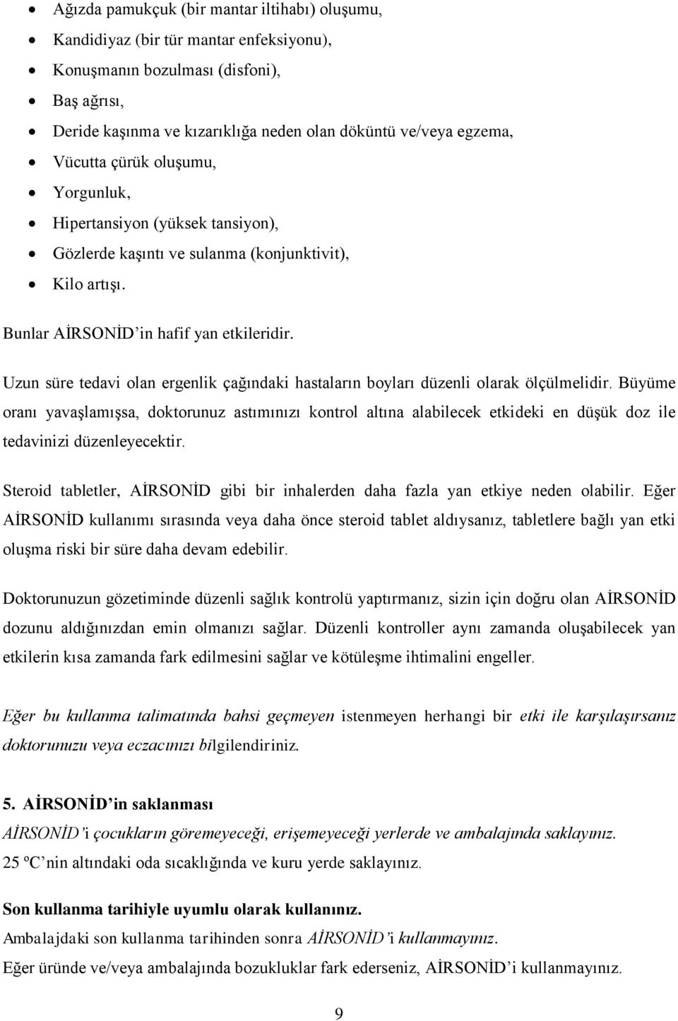 Uzun süre tedavi olan ergenlik çağındaki hastaların boyları düzenli olarak ölçülmelidir.