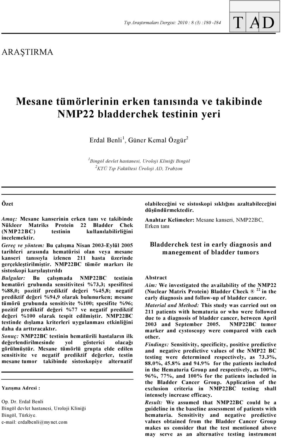 kullanılabilirliğini incelemektir. Gereç ve yöntem: Bu çalışma Nisan 2003-Eylül 2005 tarihleri arasında hematürisi olan veya mesane kanseri tanısıyla izlenen 211 hasta üzerinde gerçekleştirilmiştir.