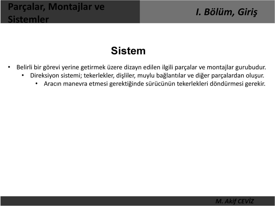 Direksiyon sistemi; tekerlekler, dişliler, muylu bağlantılar ve diğer