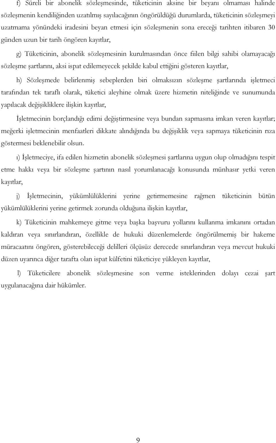 sahibi olamayacağı sözleşme şartlarını, aksi ispat edilemeyecek şekilde kabul ettiğini gösteren kayıtlar, h) Sözleşmede belirlenmiş sebeplerden biri olmaksızın sözleşme şartlarında işletmeci