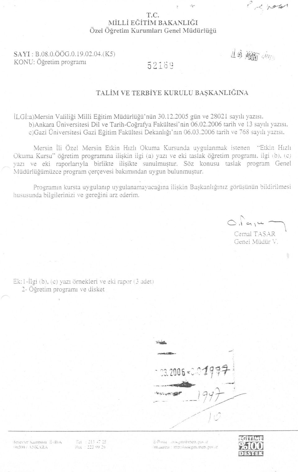 b)ankara Üniversitesi Dil ve Tarih-Cografya Fakültesi'nin 06.02.2006 tarih ve 13 sayili yazisi. c)gazi Üniversitesi Gazi Egitim Fakültesi Dekanligi'nin 06.03.2006 tarih ve 768 sayili yazisi.