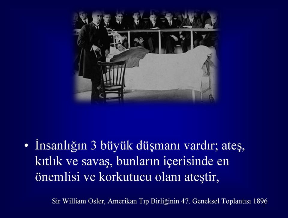 korkutucu olanı ateştir, Sir William Osler,