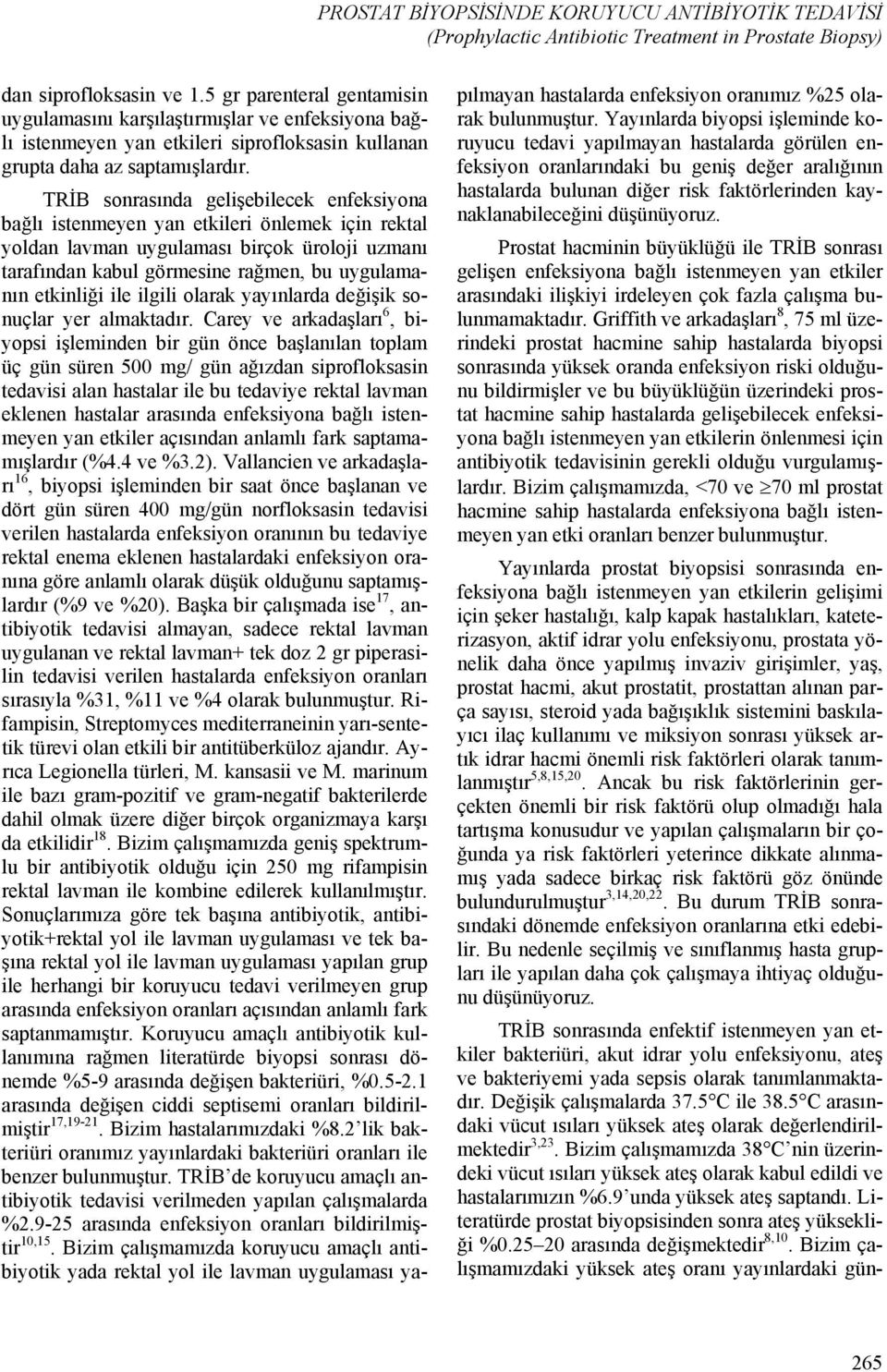 TRİB sonrasında gelişebilecek enfeksiyona bağlı istenmeyen yan etkileri önlemek için rektal yoldan lavman uygulaması birçok üroloji uzmanı tarafından kabul görmesine rağmen, bu uygulamanın etkinliği