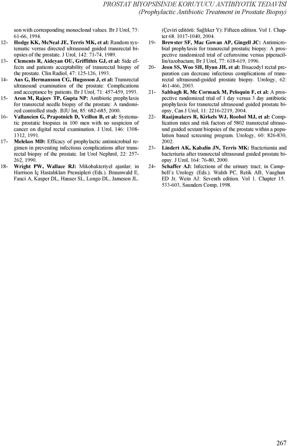 13- Clements R, Aideyan OU, Griffithts GJ, et al: Side effects and patients acceptability of transrectal biopsy of the prostate. Clin Radiol, 47: 125-126, 1993.