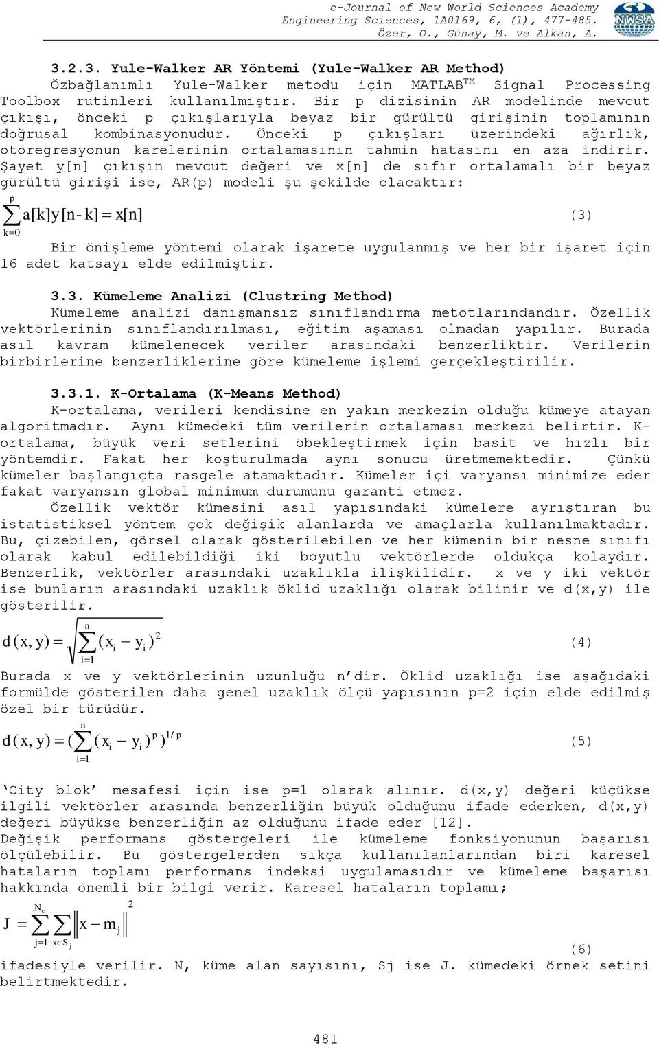 Öncek çıkışarı üzerndek ağırık, otoregresyonun kareernn ortaamasının tahmn hatasını en aza ndrr.