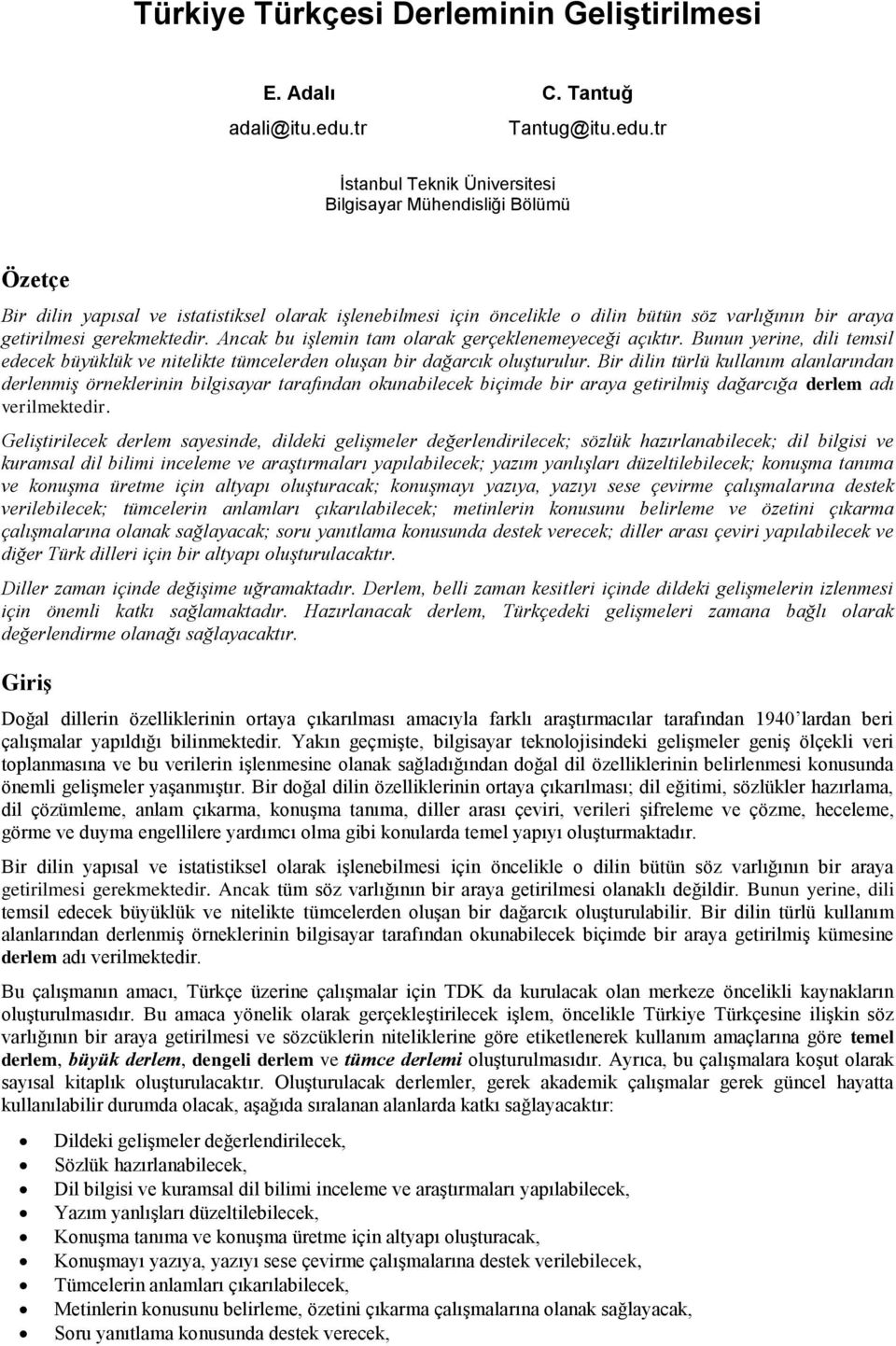 tr İstanbul Teknik Üniversitesi Bilgisayar Mühendisliği Bölümü Özetçe Bir dilin yapısal ve istatistiksel olarak işlenebilmesi için öncelikle o dilin bütün söz varlığının bir araya getirilmesi