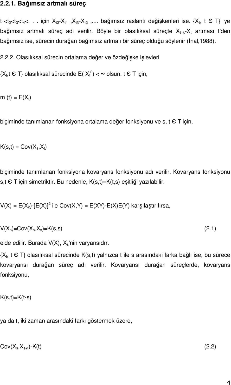 2.2. Olasılıksal sürecin ortalama değer ve özdeğişke işlevleri {X t,t Є T} olasılıksal sürecinde E( X t 2 ) < olsun.