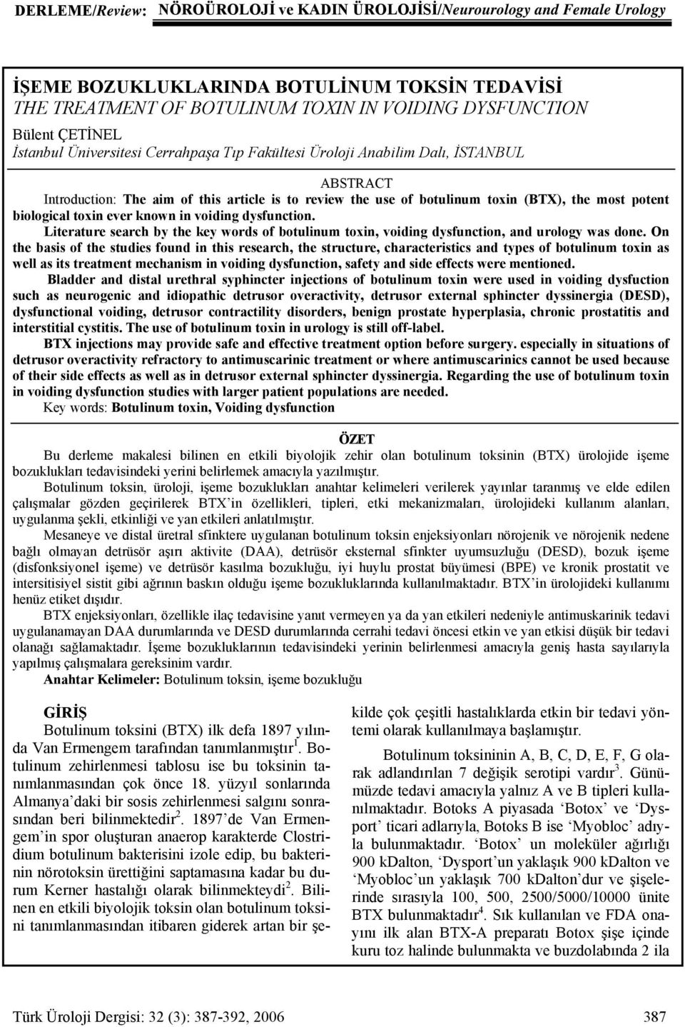 toxin ever known in voiding dysfunction. Literature search by the key words of botulinum toxin, voiding dysfunction, and urology was done.