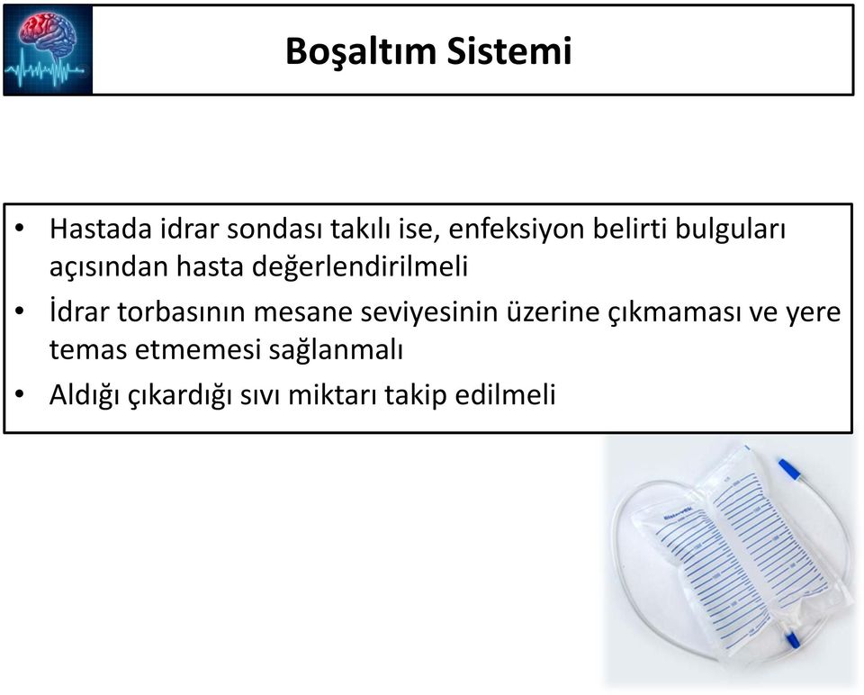 torbasının mesane seviyesinin üzerine çıkmaması ve yere temas