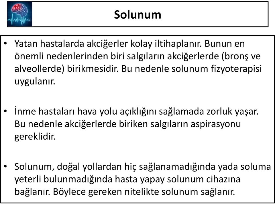 Bu nedenle solunum fizyoterapisi uygulanır. İnme hastaları hava yolu açıklığını sağlamada zorluk yaşar.